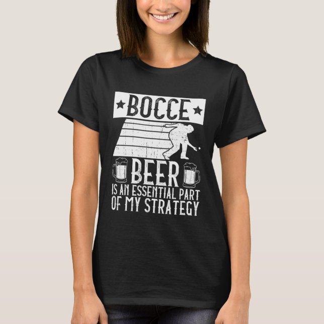 Bocce  Beer Is A Essential Part Of My Strategy  Bo T-Shirt (Vorderseite)