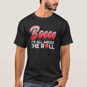 Bocce ist alles über den Roll Bocce Ball T-Shirt