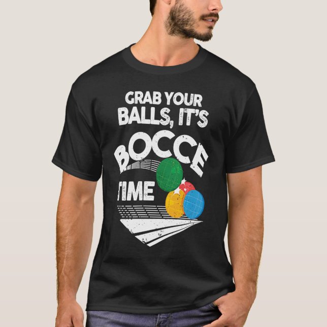 Bocce Italian Bowling Grab Your Balls It's Bocce T T-Shirt (Vorderseite)