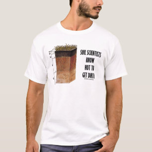 Boden-Wissenschaftler können schmutzig erhalten T-Shirt