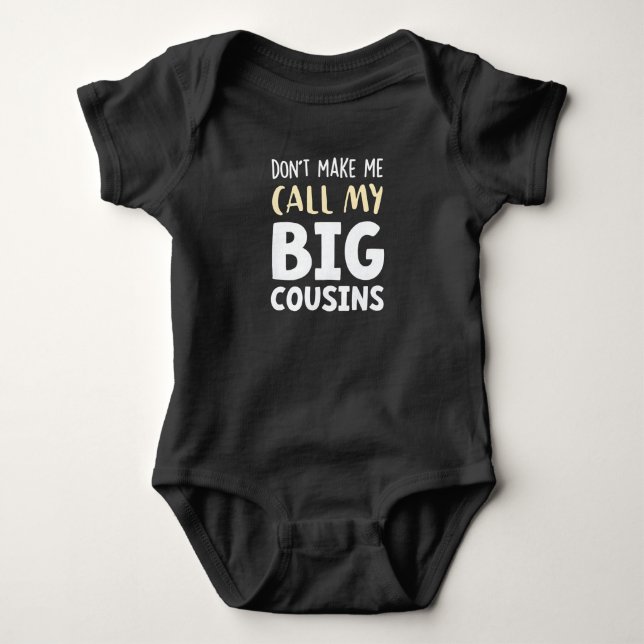 Body Don't Make Me Call My Big Cousins!,Cute gift Baby  (Devant)