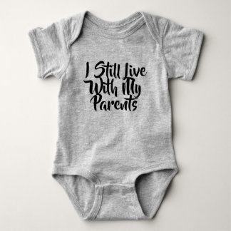 BODY I STILL LIVE WITH MY PARENTS BABY BODYSUITE