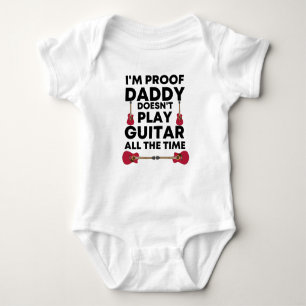 Body I'm Proof Daddy Doesn't Play Guitar All The Time 