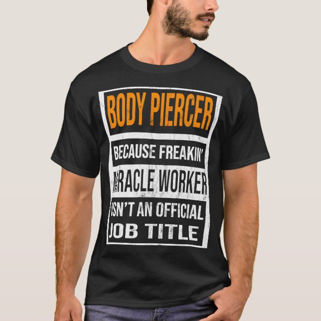 Body Piercer Denn Miracle Worker Funny Men Wome T-Shirt (Vorderseite)