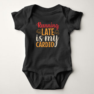 Body Running Late Is My Cardio Baby Bodysuit