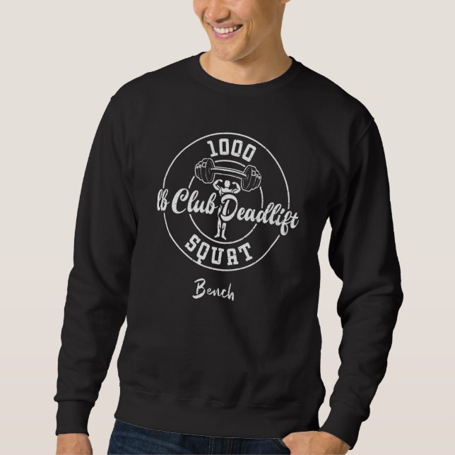 Bodybuilding 1000 lb Club Deadlift Squat Bench Gym Sweatshirt (Vorderseite)