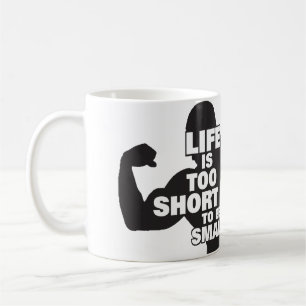 Bodybuilding - Das Leben ist zu Kurz, um klein zu Kaffeetasse