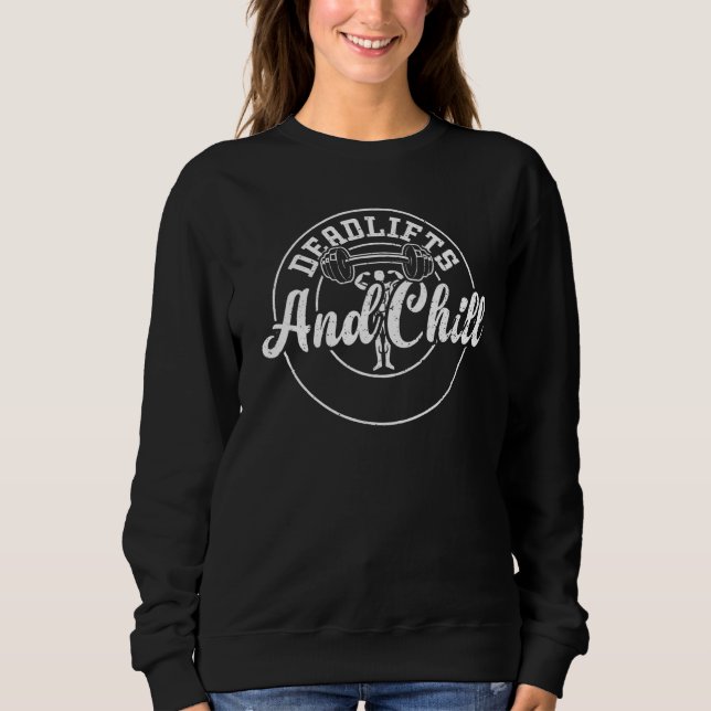 Bodybuilding Deadlifts And Chill Gym Sayings Sweatshirt (Vorderseite)
