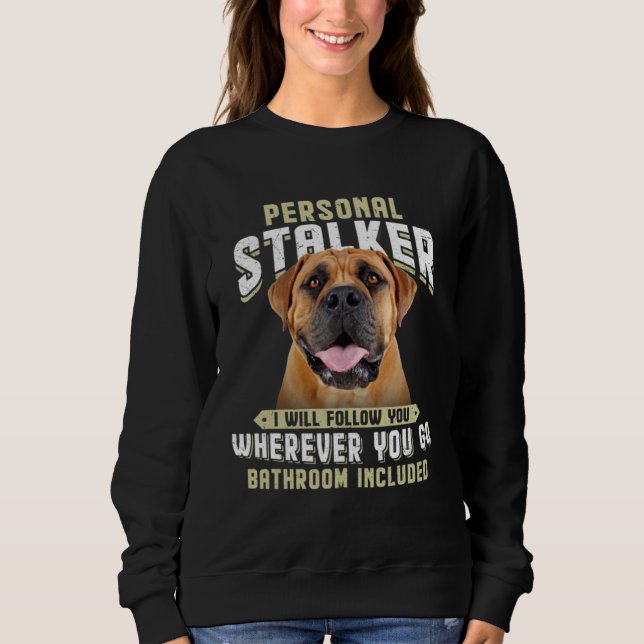 Boerboel Personal Stalker I Will Follow You Wherev Sweatshirt (Vorderseite)