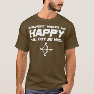 Bogenschießen Bogenschießen macht mich glücklich T-Shirt