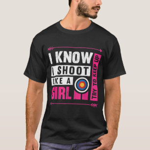 Bogenschießen, die ich wie ein Mädchen schieß, ver T-Shirt