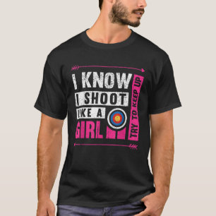 Bogenschießen, die ich wie ein Mädchen schieße, Be T-Shirt