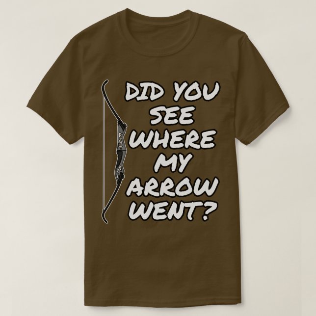 Bogenschießen hast du gesehen, wo mein Pfeil war T-Shirt (Design vorne)