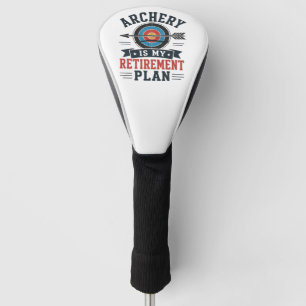 Bogenschießen ist mein Rentenplan Bogenschütze Golf Headcover