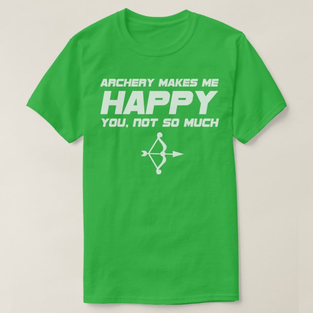 Bogenschießen macht mich glücklich, nicht so viel T-Shirt (Design vorne)