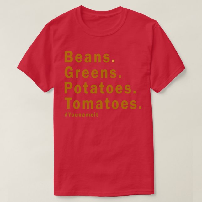 Bohnen Grüntöne Kartoffeln Tomaten Sie nennen es T-Shirt (Design vorne)