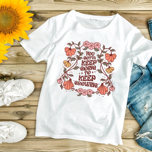Boho Trendy floral Inspiration Motivierend T-Shirt (Boho Trendy You Gotta Keep Going To Keep Growing Inspirational Motivational Women's T-shirt)