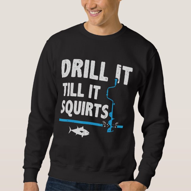 Bohren Sie es, bis es Eisfischen Eis Sweatshirt (Vorderseite)