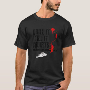Bohren Sie es, bis es Eisfischen Eis T-Shirt