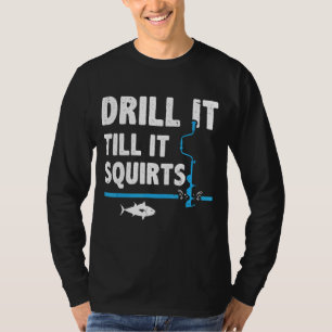 Bohren Sie es, bis es Eisfischen Eis T-Shirt