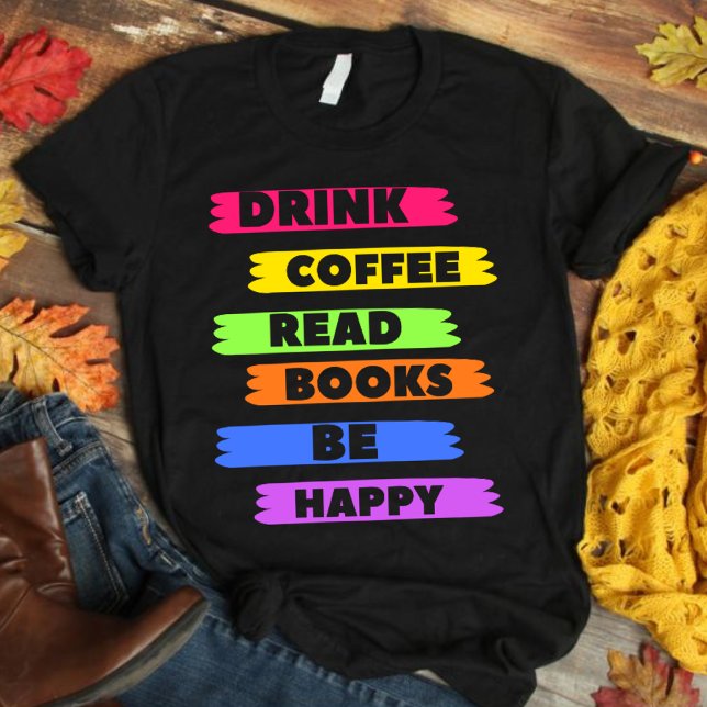 Boire Café Lire les livres Soyez heureux t-shirt (Créateur téléchargé)