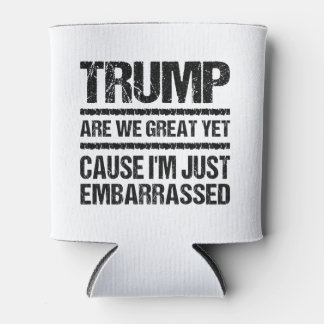 Bold Anti‑Trump Statement - Are We Great Yet? Dosenkühler