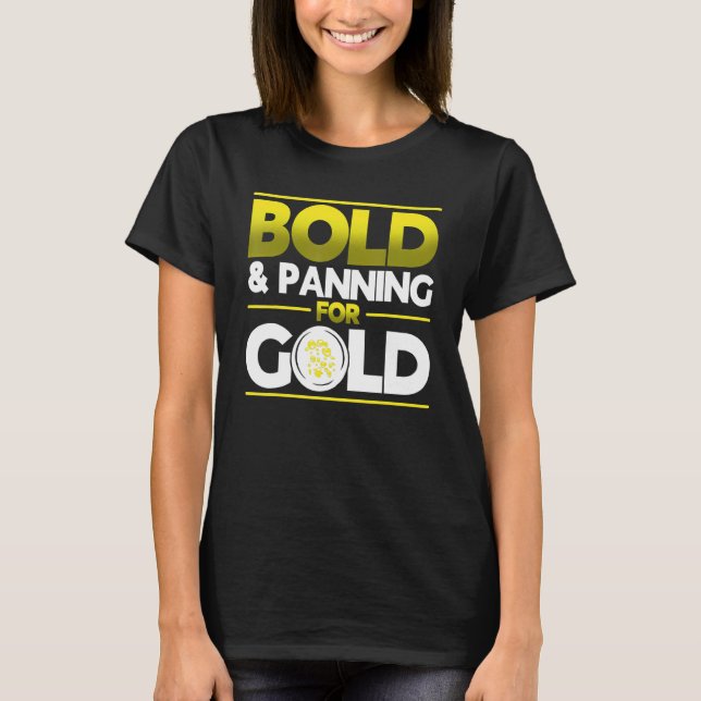 Bold & Panning For Gold Gold Panning Mining Miner T-Shirt (Vorderseite)