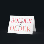 Bolder not Ältere Funny Fifty Birthday Card Karte<br><div class="desc">Seien wir ehrlich,  wenn du kühn und nicht älter wirst!! Perfekte Karte für das Gal,  das einen Meilenstein Geburtstag wie fünfzig oder mehr erreicht. Wunderbarer typografischer Stil in Rosa und Grau. Fügen Sie Ihre persönliche Nachricht hinzu,  um eine einzigartige Karte für Familie oder Freunde zu machen.</div>