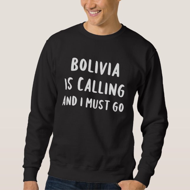 Bolivia Is Calling And I Must Go Vacation Funny Co Sweatshirt (Vorderseite)