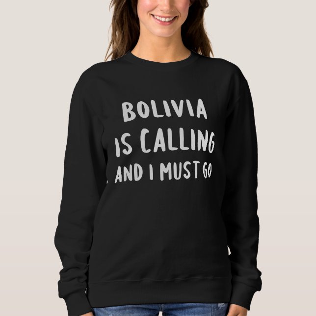 Bolivia Is Calling And I Must Go Vacation Funny Co Sweatshirt (Vorderseite)
