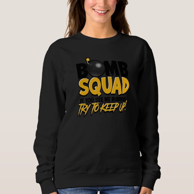 Bomb Squad, wenn Sie mich laufen sehen, versuchen  Sweatshirt (Vorderseite)