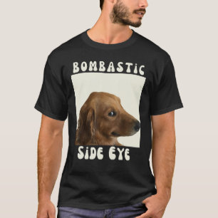 Bombastische Seitenauge Funny Dog Meme Sarkastisch T-Shirt
