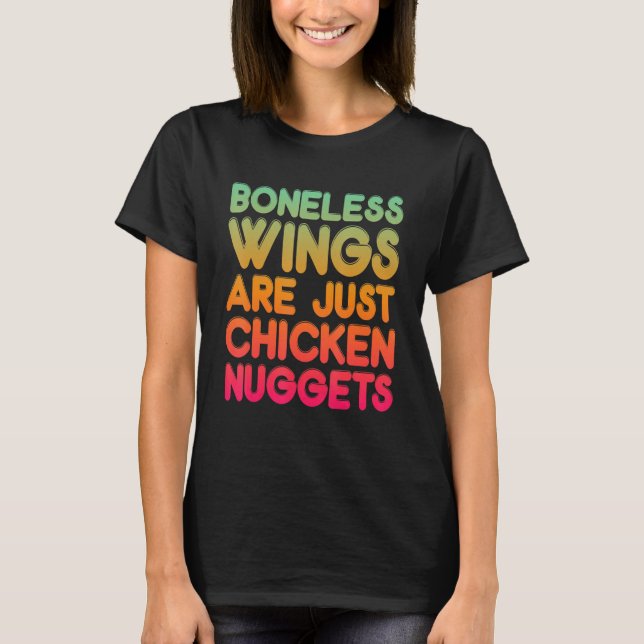 Boneless Wings Are Just Chicken Nuggets T-Shirt (Vorderseite)