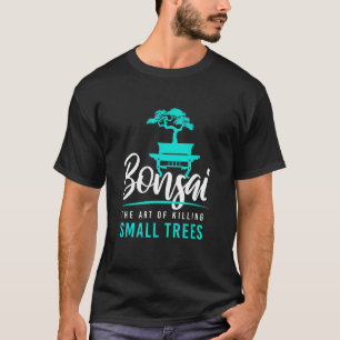 Bonsai-Tötung kleiner Bäume I Garten Zen-Gärtner J T-Shirt