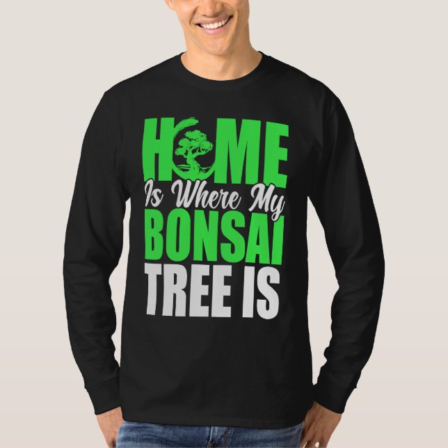 Bonsai Tree Owner Home Is Where My Bonsai Tree Is T-Shirt (Vorderseite)