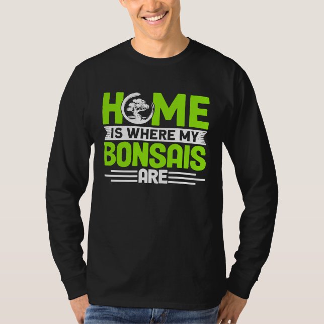 Bonsai Tree Owner Home Is Where My Bonsais Are T-Shirt (Vorderseite)