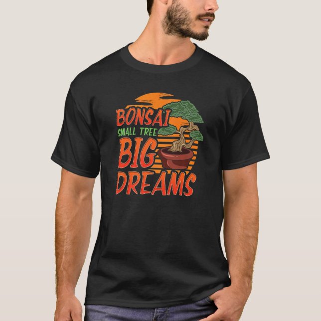 Bonsai Tree Sprichwort Bonsai Kleiner Baum Big Dre T-Shirt (Vorderseite)