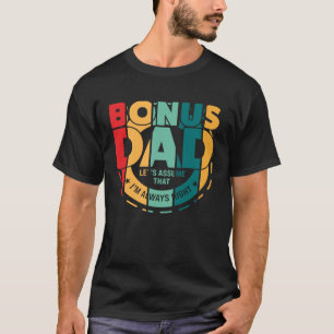 Bonus Papa lasse davon aus, dass ich immer richtig T-Shirt