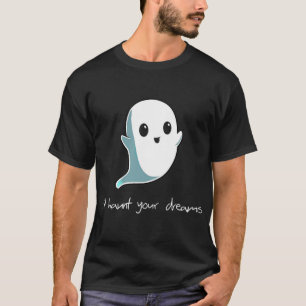 Boo, ich werde deine Träume heimsuchen Süßer Spukg T-Shirt