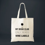Book Club Rezensionen Wein Etiketten Beutel Tragetasche<br><div class="desc">Dieses lustige Design ist ideal für Weinliebhaber oder Weinliebhaber. In einem modernen Schriftart mit der Silhouette eines Weinglases ganz oben steht der Begriff "Mein Buchklub liest nur Weinetiketten". Dieses trendige Design macht ein stilvolles Gesprächsstück und ein großartiges Geschenk.</div>