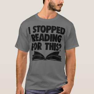 Book Lover Book Nerd Worm I Stopped Reading F T-Shirt