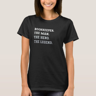 Bookkeeper The Man The Hero The Legend Bookkeeper T-Shirt