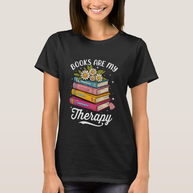 Books are My Therapy Stack Flowers T-Shirt (Vorderseite)