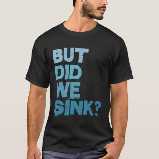 Boot, aber haben wir Schiffskapitän Fisher gesäugt T-Shirt