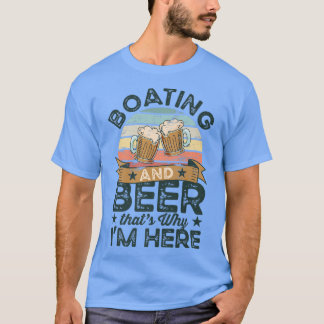 Bootfahren und Bier, deshalb bin ich hier Funny T-Shirt