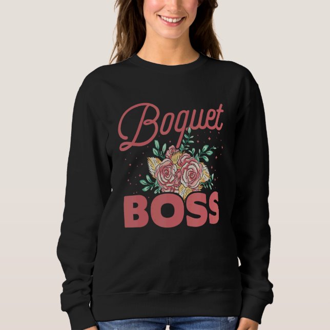 Boquet Boss Botanical Flowers Gardening Plant Love Sweatshirt (Vorderseite)