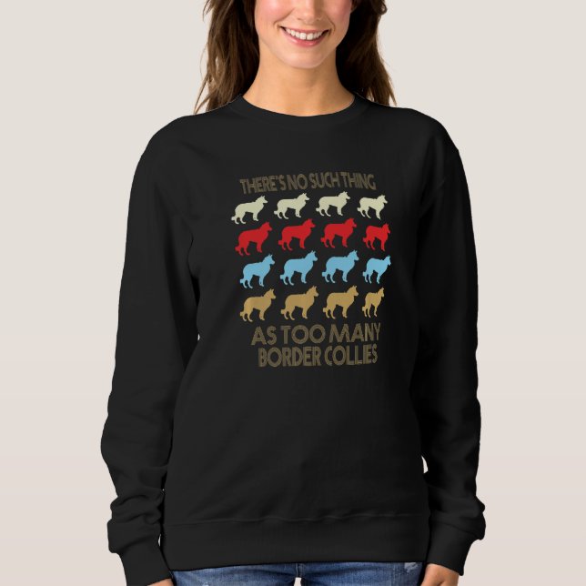 Border Collie No Such Thing As Too Much Quote Prem Sweatshirt (Vorderseite)
