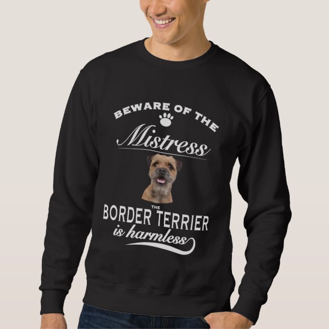 Border Terrier  beware of the mistress  Border Ter Sweatshirt (Vorderseite)