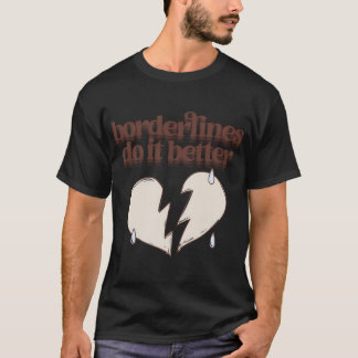 Borderline-Serie Borderlines machen es besser (Elf T-Shirt