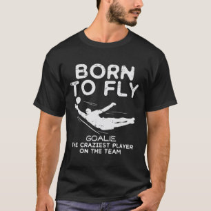 Boren To Fly Torwart Fußball Verrückteste Lustige T-Shirt